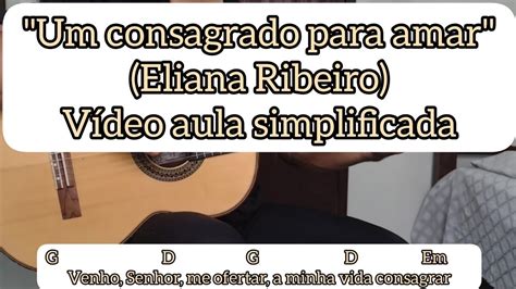 Um consagrado para amar cifra simplificada <u>Aprenda a tocar a música Um consagrado para amar de Eliana Ribeiro com as cifras do Bananacifras</u>