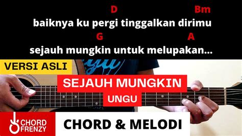 Ungu sejauh mungkin chord CHORD UNGU SEJAUH MUNGKIN Intro : D Kuharap kau mengerti A D Kuharap kau sadari D Bm Lelah hati yang tak kau lihat andai saja G A Dapat kau rasa kan letihnya jiwaku karna sif atmu D Bm Indah cinta yang kau berikan kini tiada G A Lagi kudapatkan teduhnya jiwa Reff D Baiknya kupergi Bm Tinggalkan dirimu G Sejauh mungkin A Untuk