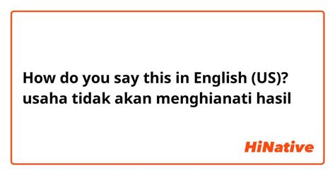 Usaha tidak menghianati hasil in english  at 17:46