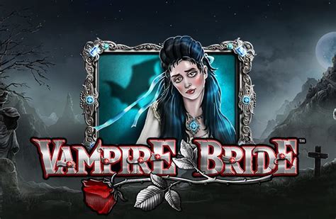 Vampire bride rtp  They did not cast shadows and had no