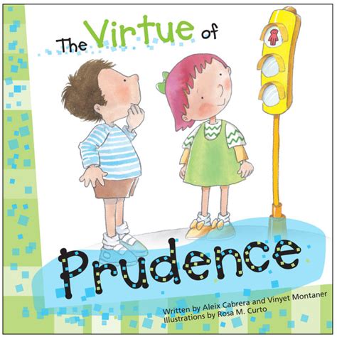 Virtue prudence coil  1) know the Good, 2) know the right good to act upon, according to the situation, and