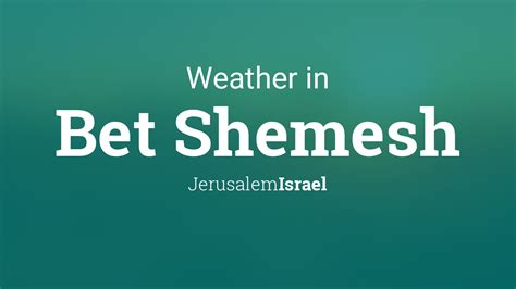Weather bet shemesh 10 days Full weather forecast for Bet Shemesh in June 2024
