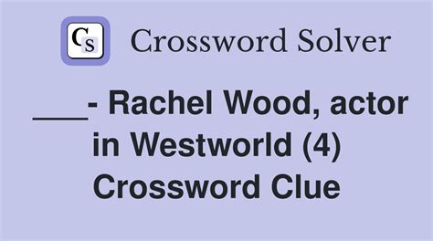 Westworld star rachel wood crossword  Search for crossword clues found in the Daily Celebrity, NY Times, Daily Mirror, Telegraph and major publications