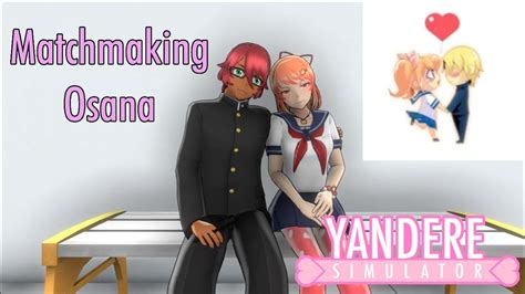 What does osana like matchmaking  If he is matched with Osana, the two will begin a romantic relationship with each other, which will eliminate Osana