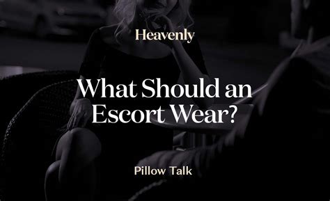 What should i wear to see an escort A suit can be an excellent choice if your job orientation is for a professional position