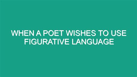 When a poet wishes to use figurative language Weegy: When a poet wishes to use figurative language, he or she will use words that are both connotative and denotative