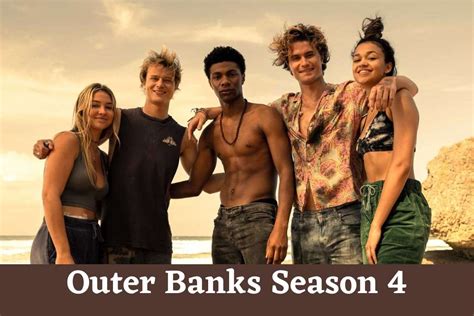 When does season 4 of outer banks come oht  But, we know who will definitely be in the season 4 cast