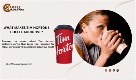 Why is tim hortons coffee so addictive  Tim Hortons coffee is made
