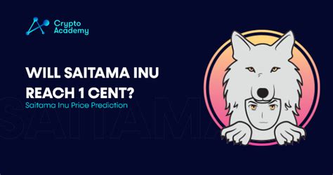 Will saitama inu reach 1 cent  In the recent past, the token has shown strong bullish tendencies, outperforming most digital assets in the last couple of weeks