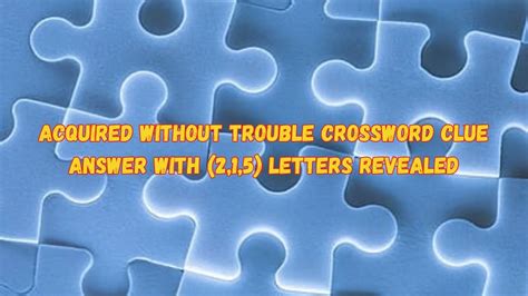 acquired without trouble crossword clue  Click the answer to find similar crossword clues 