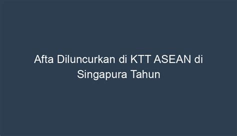 afta diluncurkan pada ktt asean di singapura tahun  Angka harapan hidup di Singapura mencapai 84