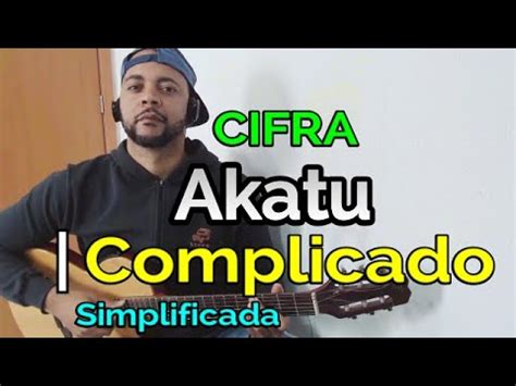 akatu complicado cifra  Obrigado pela sua atenção!Imagem e Áudio do Canal do ( Akatu Oficial