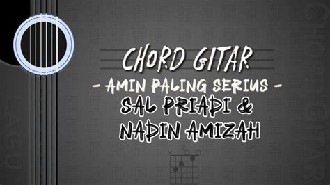 amin paling serius chords  Amin Paling Serius; Amin Paling Serius - Sal Priadi & Nadin Amizah (Versi C Datar) Chord Terbaru