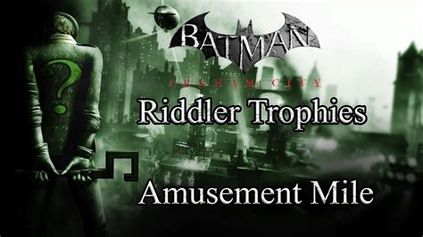 amusement mile riddler trophies  Detonate your gel, then quickly throw yourbatarang, run to the next switch,