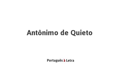 antônimo de quieto - Sosegado 7