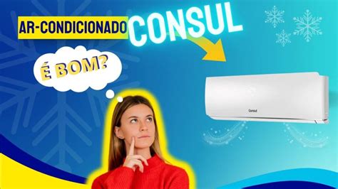 ar condicionado consul reclamações  Toda empresa tem problema, boa é aquela que resolve