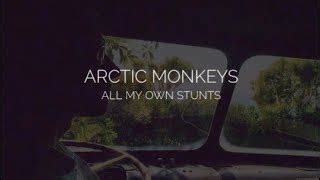 arctic monkeys all my own stunts lyrics  All my own stunts High noon changed it's tune Linking arms, syncing hearts And sorrow slow dances Around the edges of her eyes Taking no chances The last one out, to win a prize