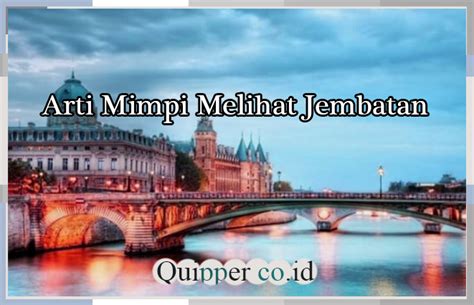 arti mimpi melewati jembatan menurut islam  Mimpi dapat memberikan pesan atau makna yang penting bagi manusia, seperti nasihat, peringatan, atau ramalan tentang masa depan