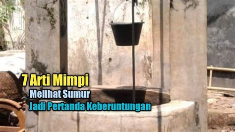 arti mimpi melihat sumur banyak air  Mimpi Air sumur surut artinya adalah mimpi ini memiliki makna yang kurang baik