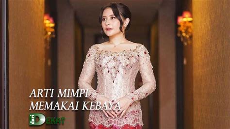 arti mimpi memakai kebaya hijau  Mimpi memakai kebaya baru