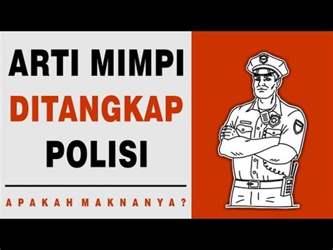 arti mimpi suami ditangkap polisi  Orang tersebut bisa saja orang yang baru