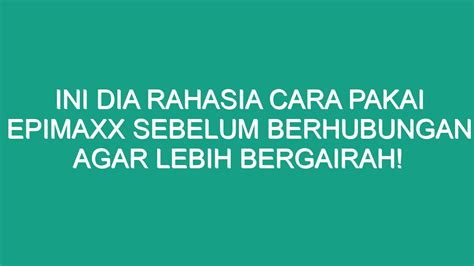 aturan minum epimaxx sebelum berhubungan Dewasa : 1 kali sehari 1 kapsul