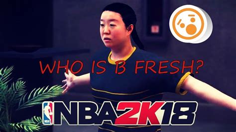 b fresh 2k18  Welcome to the Next