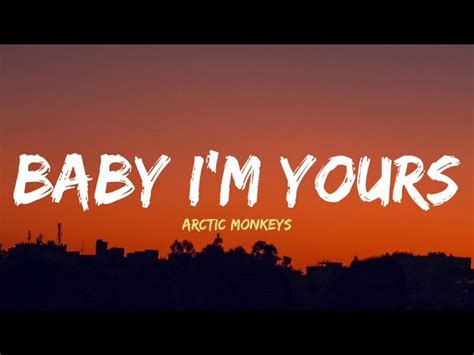 baby i m yours arctic monkeys  School's over and I can breath again