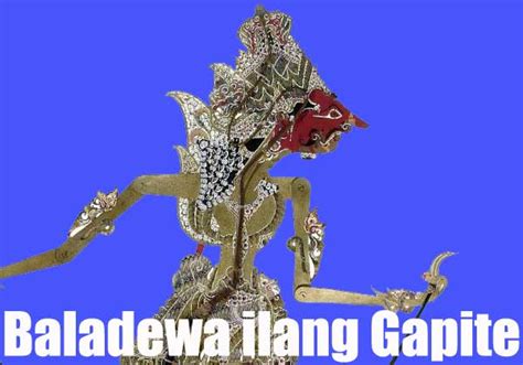 baladewa ilang gapite paribasan kasebut tegese A