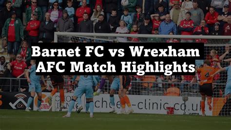 barnet f.c. vs wrexham timeline  Our guidelines are clear, we do not permit away supporters in home general admission