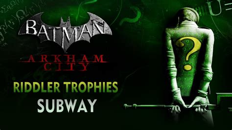 batman arkham city subway riddles  If you could give 1) your location (since the Subway has multiple sections) and 2) the position of the Riddler trophy in the riddle-grid (press back and highlight the question mark, then scroll to the area you are looking for)