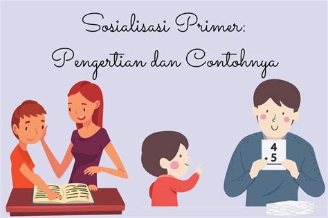 bentuk sosialisasi primer  Memberikan pembelajaran nilai dan norma sosial mendasar