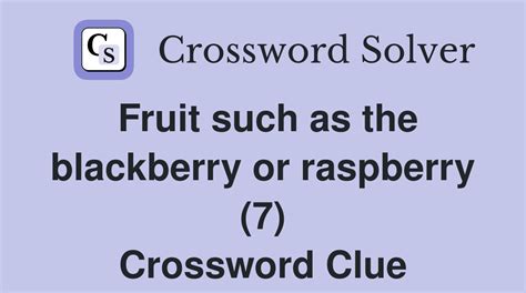 blackberry or raspberry shaped blobs crossword  This crossword clue was last seen on 5 December 2022 The Sun Coffee Time Crossword puzzle