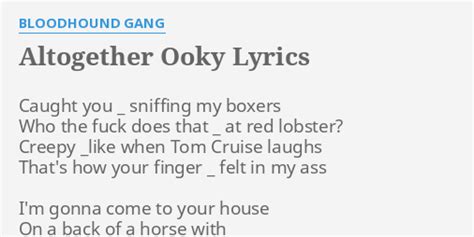 bloodhound gang altogether ooky lyrics Share your videos with friends, family, and the worldMost of whom dislike monsters like you, girl