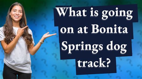 bonita springs dog track  As Bonita Springs is the town of rest and relaxation, there is nothing better to do than have a spa treatment