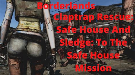 borderlands claptrap rescue safe house Thrown for a Loop is an optional mission in The Secret Armory of General Knoxx