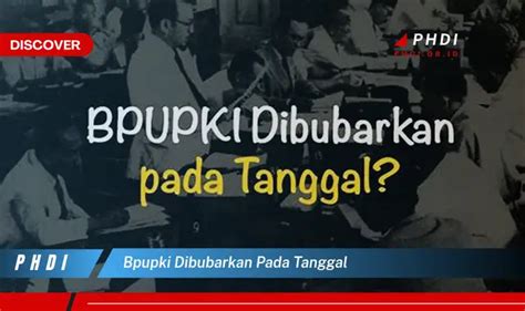 bpupki dibubarkan pada tanggal  Panitia Persiapan Kemerdekaan Indonesia ( bahasa Jepang: 独立準備委員会 , Dokuritsu Junbi Iinkai) atau PPKI adalah panitia yang bertugas untuk mempersiapkan kemerdekaan Indonesia