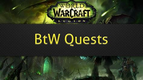 btwquests legion <b> BtWQuests: Shadowlands contains all leveling zones, covenant campaigns and Torghast unlock (Included by default) BtWQuests: Battle for Azeroth contains all quest lines including the leveling zones, War Campaign, and 8</b>