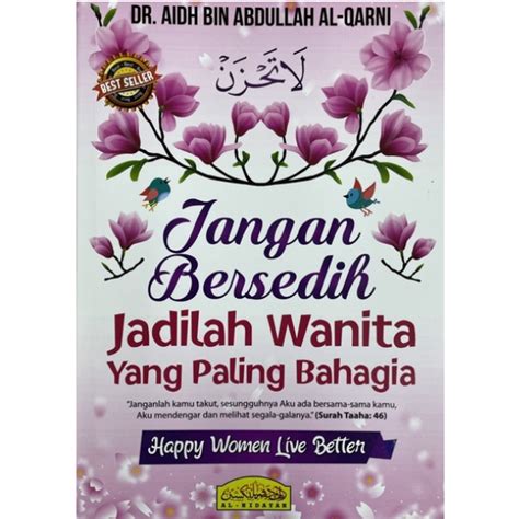 buku jadilah wanita yang paling bahagia  'Aidh Bin 'Abdullah Al-Qarni berhasil menggugah dunia mengenai peran tak tergantikan dari seorang wanita