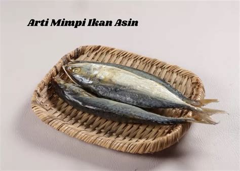 buku mimpi ikan asin  Namun perlu diingat bahwa uraian yang kami sampaikan diatas hanyalah bersifat ramalan saja, dan seperti