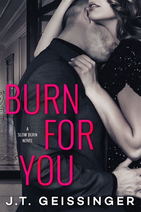 burn for you jt geissinger pdf  Geissinger Pages : 349 pages Publisher : Language : eng ISBN-10 : B06XWR6BC3 ISBN-13 : 9781542097451