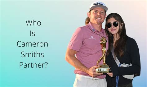 cam smith girlfriend  He gradually increased his net worth after entering the golf industry as a professional golfer in the year 2013 by playing in various tournaments and winning several times