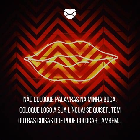 cantadas pesadas para namorado  “Gata, você não é árbitra de futebol, mas dita as regras no meu coração