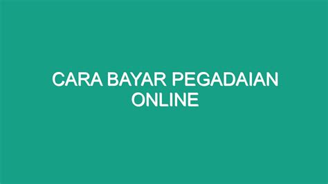 cara bayar pegadaian online 000, sudah bisa punya emas! Kredit Cepat & Aman