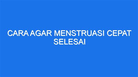 cara menstruasi cepat selesai blogspot