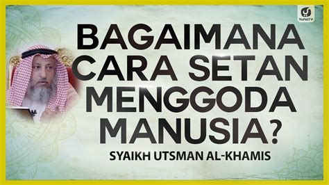 cara setan menggoda manusia Sehingga orang ini seolah menjadi tawanan setan dengan kedua tengkuknya diikat, maka setan pun mudah untuk menghinakannya dengan cara mengencingi kedua telinganya