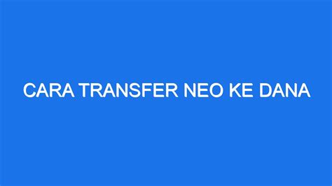 cara transfer neo ke dana  Pilih Salah satu Bank