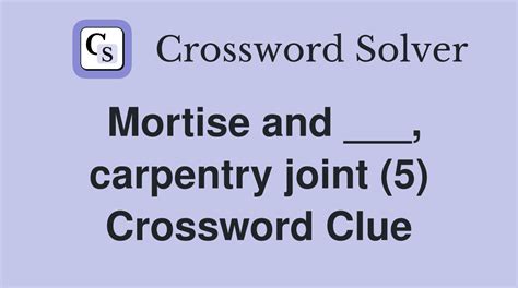 carpentry joint crossword clue  All solutions for "Part of a wood joint" 16 letters crossword clue - We have 3 answers with 5 to 7 letters