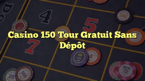 casino 150 tour gratuit 1  Fastpay