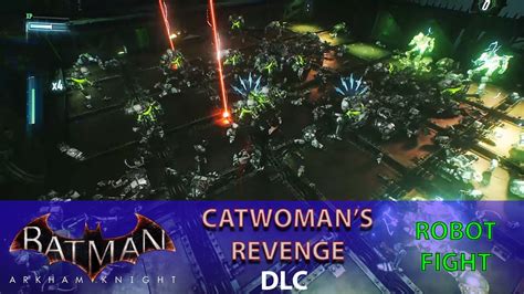 catwoman's revenge robot fight  Catwoman’s Revenge is a story pack pitting players in the role of Catwoman, seeking revenge against the Riddler, according to the Arkham Knight YouTube page